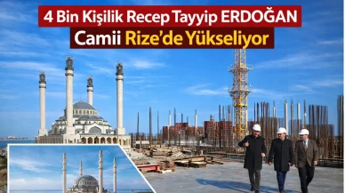 4 Bin Kişilik Recep Tayyip ERDOĞAN Camii Rize’de Yükseliyor