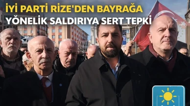 İYİ Parti Rize’den bayrağa yönelik saldırıya sert tepki