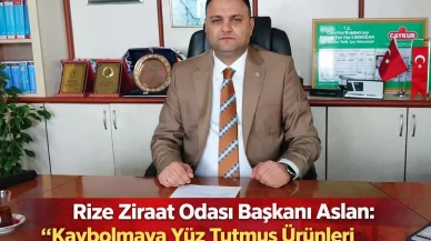 Rize Ziraat Odası Başkanı Aslan: “Kaybolmaya Yüz Tutmuş Ürünleri Yeniden Toprakla Buluşturuyoruz”