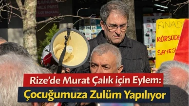Rize’de Murat Çalık için eylem: Çocuğumuza zulüm yapılıyor