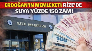 Erdoğan'ın memleketi Rize'de suya yüzde 150 zam!