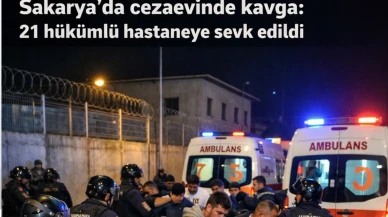 Sakarya’da cezaevinde kavga: 21 hükümlü hastaneye sevk edildi