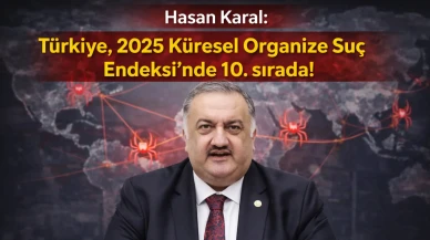 Hasan Karal: Türkiye, 2025 Küresel Organize Suç Endeksi'nde 10. sırada!