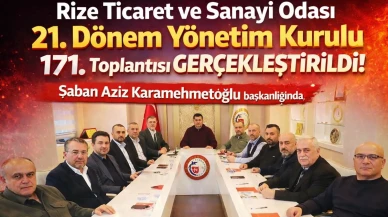 Rize Ticaret ve Sanayi Odası 21. Dönem Yönetim Kurulu 171. Toplantısı Gerçekleştirildi