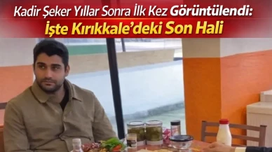 Kadir Şeker Yıllar Sonra İlk Kez Görüntülendi: İşte Kırıkkale’deki Son Hali