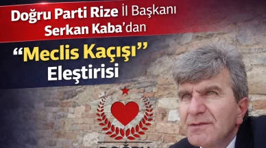 Doğru Parti Rize İl Başkanı Serkan Kaba’ dan “Meclis Kaçışı” Eleştirisi