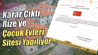 Karar Çıktı, Rize’ye Çocuk Evleri Sitesi Yapılıyor