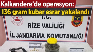 Kalkandere’de operasyon: 136 gram kubar esrar yakalandı