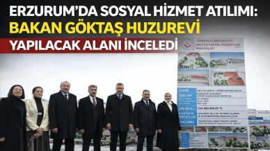 Erzurum’da sosyal hizmet atılımı: Bakan Göktaş huzurevi yapılacak alanı inceledi