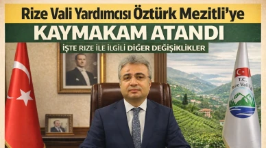 Rize Vali Yardımcısı Öztürk Mezitli'ye Kaymakam Atandı. İşte Rize ile ilgili diğer değişiklikler