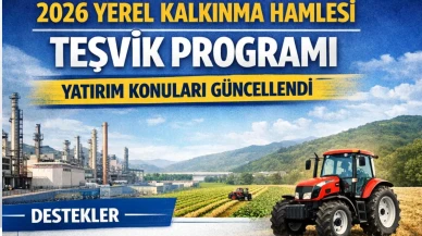 2026 Yerel Kalkınma Hamlesi Teşvik Programı’nın Yatırım Konuları Güncellendi