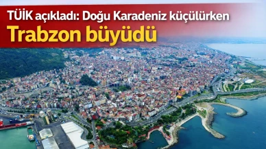 TÜİK açıkladı: Doğu Karadeniz küçülürken Trabzon büyüdü