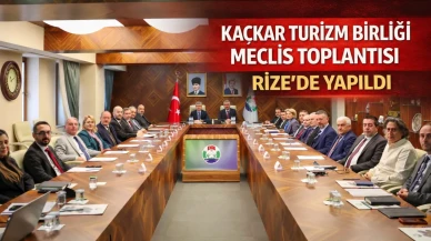 Kaçkar Turizm Birliği Meclis Toplantısı Rize’de yapıldı