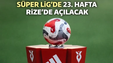 Süper Lig'de 23. hafta Rize'de açılacak