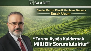 Saadet Partisi Rize İl Planlama Başkanı Burak Uzun: “Tarımı Ayağa Kaldırmak Milli Bir Sorumluluktur”