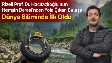 Rizeli Prof. Dr. Hacıfazlıoğlu’nun Hemşin Deresi’nden Yola Çıkan Buluşu, Dünya Biliminde İlk Oldu