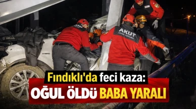 Fındıklı’da feci kaza: Oğul öldü baba yaralı