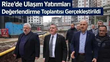 Rize’de Ulaşım Yatırımları Değerlendirme Toplantısı Gerçekleştirildi