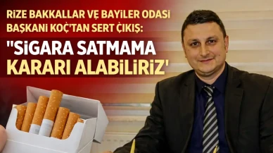 Rize Bakkallar ve Bayiler Odası Başkanı Koç’tan Sert Çıkış: “Sigara Satmama Kararı Alabiliriz”