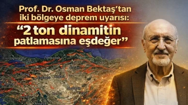 Prof. Dr. Osman Bektaş'tan iki bölgeye deprem uyarısı: '2 ton dinamitin patlamasına eşdeğer'