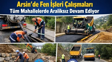 Arsin’de Fen İşleri Çalışmaları Tüm Mahallelerde Aralıksız Devam Ediyor