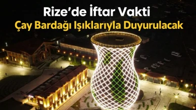 Rize’de İftar Vakti Çay Bardağı Işıklarıyla Duyurulacak
