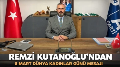 Remzi Kutanoğlu’ndan 8 Mart Dünya Kadınlar Günü Mesajı