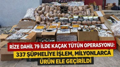 Rize Dahil 79 İlde Kaçak Tütün Operasyonu: 337 Şüpheliye İşlem, Milyonlarca Ürün Ele Geçirildi