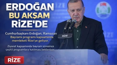 Cumhurbaşkanı Erdoğan bu akşam Rize'de olacak
