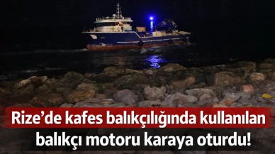 Rize’de kafes balıkçılığında kullanılan balıkçı motoru karaya oturdu!