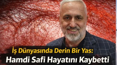 İş Dünyasında Derin Bir Yas: Hamdi Safi Hayatını Kaybetti
