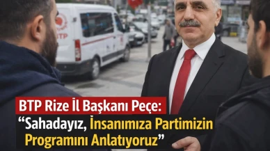 BTP Rize İl Başkanı Peçe: “Sahadayız, İnsanımıza Partimizin Programını Anlatıyoruz”