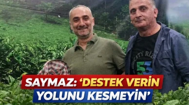 SAYMAZ : “DESTEK VERİN YOLUNU KESMEYİN”