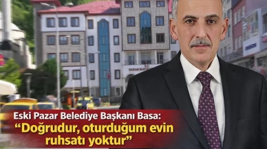 Rize'de eski belediye başkanı ruhsatsız yapıda yaşadığını açıkladı, hiçbir hukuki işlem başlatılmadı