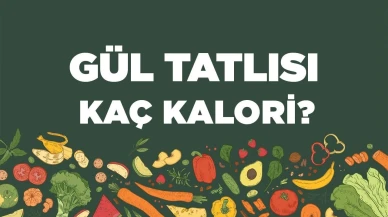 Gül Tatlısı Kalori ve Besin Değerleri: Neler Bilmeliyiz?