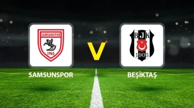 Samsunspor - Beşiktaş maçı saat kaçta başlayacak?