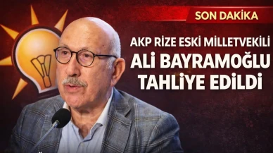 AKP Rize Eski Milletvekili Ali Bayramoğlu Tahliye Edildi