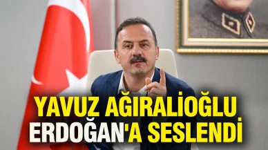 Yavuz Ağıralioğlu Cumhurbaşkanı Erdoğan'a seslendi