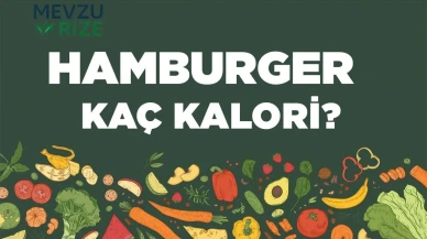 Hamburger kaç kalori? Hamburgerin besin değerleri neler?