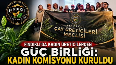 Fındıklı’da Kadın Üreticilerden Güç Birliği: Kadın Komisyonu Kuruldu