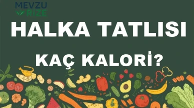 Halka Tatlısı kaç kalori? Halka Tatlısının besin değerleri neler?