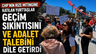 CHP'nin Rize mitingine katılan yurttaşlar geçim sıkıntısını ve adalet talebini dile getirdi