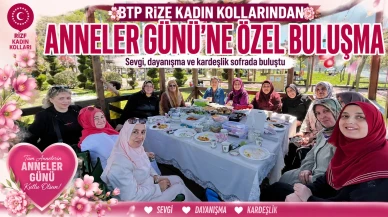 BTP Rize Kadın Kollarından Anneler Günü’ne özel buluşma