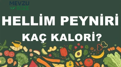 Hellim Peyniri kaç kalori? Hellim Peynirinin besin değerleri neler?