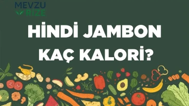 Hindi Jambon kaç kalori? Hindi Jambonun besin değerleri neler?