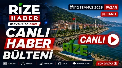 Rize Haber | 12 Temmuz 2026 Pazar #Canlı haber bülteni