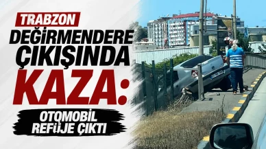 Trabzon Değirmendere'de meydana gelen trafik kazasında, bir otomobil refüje çıkarak kontrolden çıktı