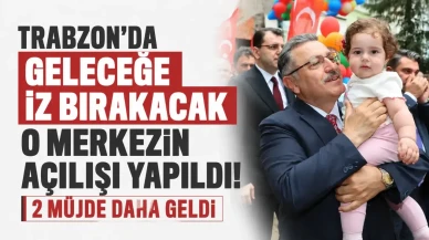 Trabzon'da Vizyon Projesi: Geleceğe Yön Verecek Merkezin Açılışı Gerçekleşti, İki Müjdeli Haberle Coşku Yaşandı!