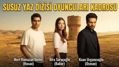 Susuz Yaz Dizisi Oyuncuları Kimler? Kadrosu, Konusu, Kanalı ve Çekim Yerleri