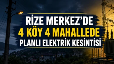 Rize Merkez'de Bugün Planlı Elektrik Kesintisi! İşte Elektrik Verilemeyecek Mahalle ve Köyler